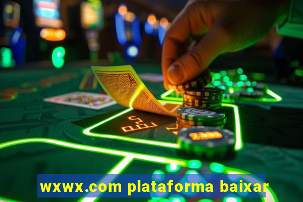 wxwx.com plataforma baixar